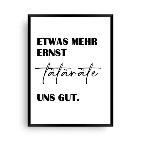 Etwas mehr ernst | Humorvolles Poster | Büro Poster - Wandschmuck-Shop.de